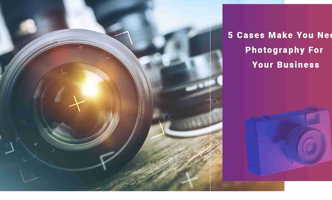 5 Cases Make You Need Photography For Your Business